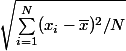 \sqrt{\sum_{i=1}^N (x_i-\bar{x})^2/N}